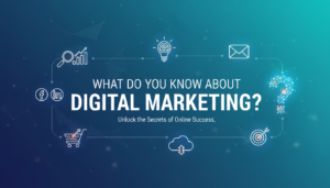 What Do You Know About Digital Marketing?