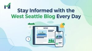 Stay Informed with the West Seattle Blog Every Day
